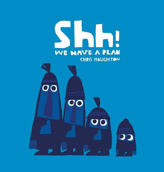 Kids Books We Love: Shh! We Have A Plan by Chris Haughton